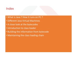 Part 1 – Brunch
Part 2 – Buffet Dinner
Java Class Bytecodes JVM
ClassLoading Example Loading Phases
Delegation Model Class Loading exceptions
 