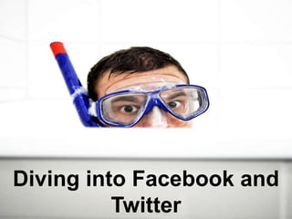 Diving into Facebook and Twitter 
