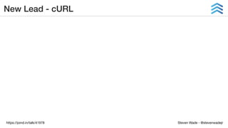 Steven Wade - @stevenwadejrhttps://joind.in/talk/41978
New Lead - cURL
 