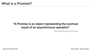 Steven Wade - @stevenwadejrhttps://joind.in/talk/41978
What is a Promise?
"A Promise is an object representing the eventual
result of an asynchronous operation"
https://amphp.org/amp/promises/
 