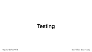 Steven Wade - @stevenwadejrhttps://joind.in/talk/41978
Testing
 
