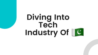 Diving Into
Tech
Industry Of
 