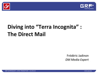 Diving into “Terra Incognita” :  The Direct Mail Frédéric Jadinon DM Media Expert 