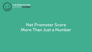 Net Promoter Score
More Than Just a Number
 