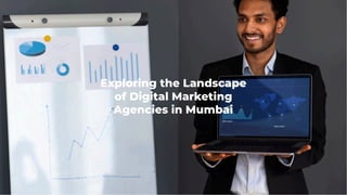Exploring the Landscape
of Digital Marketing
Agencies in Mumbai
 