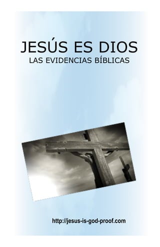 JESÚS ES DIOS
LAS EVIDENCIAS BÍBLICAS




     http://jesus-is-god-proof.com
 
