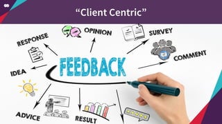 “Client Centric”
 