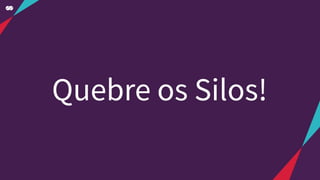 Quebre os Silos!
 