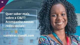 Quer saber mais
sobre a CI&T?
Acompanhe nossas
redes sociais!
carreiras.ciandt.com
 