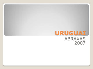 URUGUAI
  ABRAXAS
     2007
 