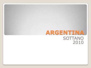 ARGENTINA
    SOTTANO
       2010
 