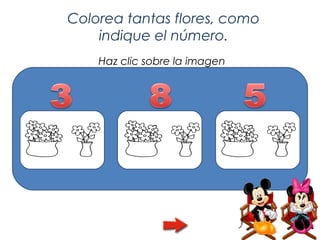 Colorea tantas flores, como
    indique el número.
    Haz clic sobre la imagen
 