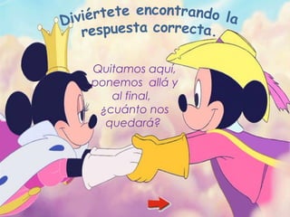 Quitamos aquí,
ponemos allá y
   al final,
 ¿cuánto nos
  quedará?
 