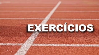 EXERCÍCIOS
 