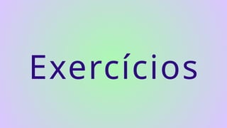 Exercícios
 