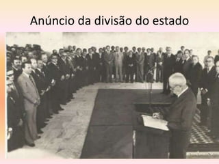 Anúncio da divisão do estado
 