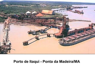 Porto de Itaqui - Ponta da Madeira/MA
 