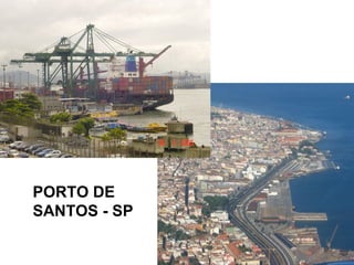 PORTO DE
SANTOS - SP
 