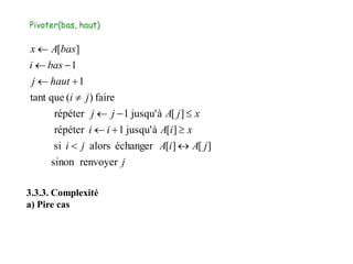 j
jAiAji
xiAii
xjAjj
ji
hautj
basi
basAx
renvoyersinon
][][échangeralorssi
][àjusqu'1répéter
][àjusqu'1répéter
faire)(quetant
1
1
][







3.3.3. Complexité
a) Pire cas
 