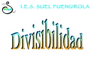 Divisibilidad I.E.S. SUEL FUENGIROLA 