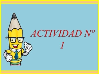 ACTIVIDAD Nº
1
 
