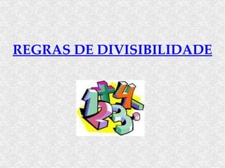 REGRAS DE DIVISIBILIDADE 