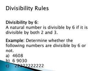 Divisibility RulesDivisibility by 6:A natural number is divisible by 6 if it is divisible by both 2 and 3.Example: Determine whether the following numbers are divisible by 6 or not. 4608 6 9030c)    22222222222