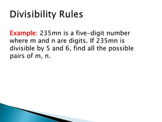 Divisibility RulesExample: 235mn is a five-digit number where m and n are digits. If 235mn is divisible by 5 and 6, find all the possible pairs of m, n.