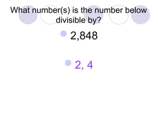 2,848
2, 4
What number(s) is the number below
divisible by?
 