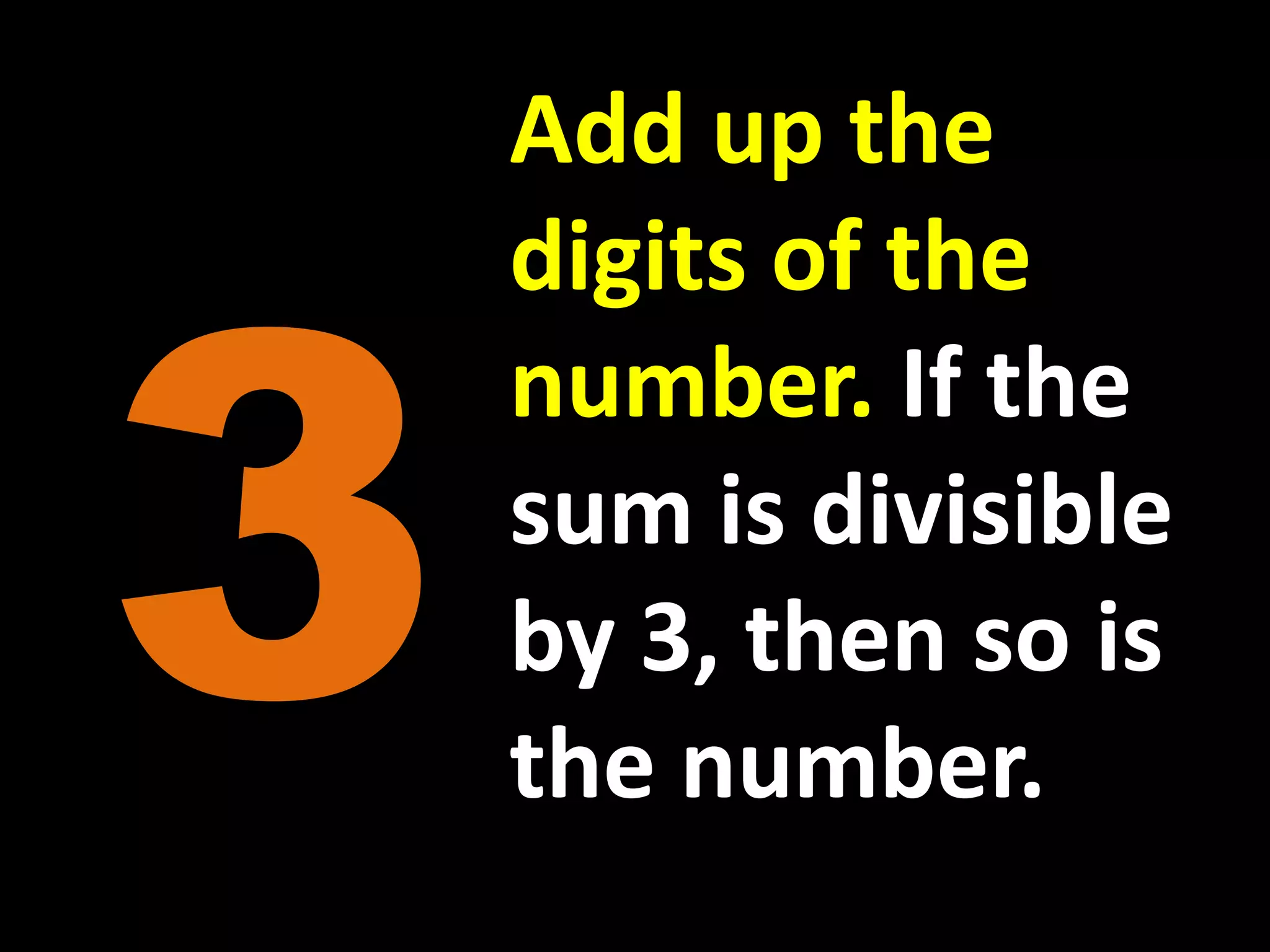 Add up the digits of the number. If the sum is divisible by 3, then so is the number.3