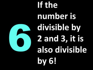 If the number is divisible by 2 and 3, it is also divisible by 6!6