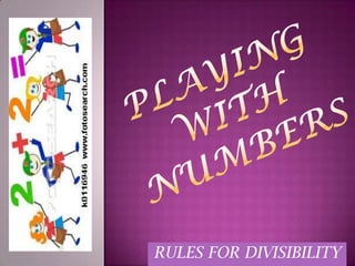 PLAYING WITH NUMBERS RULES FOR DIVISIBILITY 