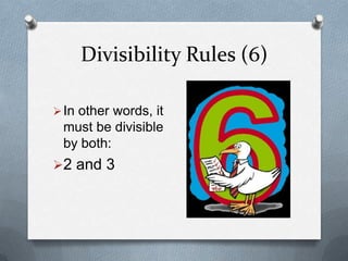Divisibility Rules (6)

 In other words, it
 must be divisible
 by both:
2 and 3
 