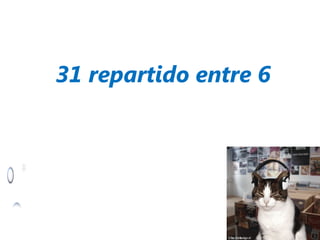 31 repartido entre 6