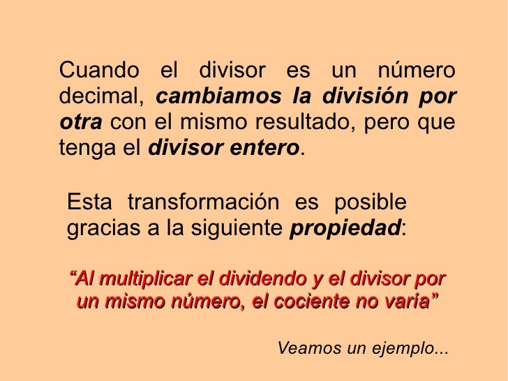 Cuando el divisor es un número decimal,  cambiamos la división por otra  con el mismo resultado, pero que tenga el  diviso...