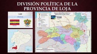 DIVISIÓN POLÍTICA DE LA
PROVINCIA DE LOJA
 