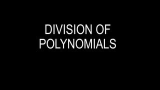 DIVISION OF
POLYNOMIALS
 