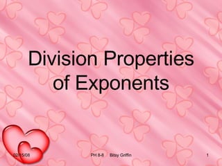 Division Properties of Exponents 06/01/09 PH 8-8  Bitsy Griffin 