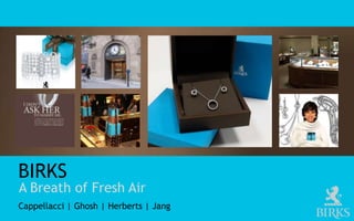 BIRKS A Breath of Fresh Air Cappellacci | Ghosh | Herberts | Jang 