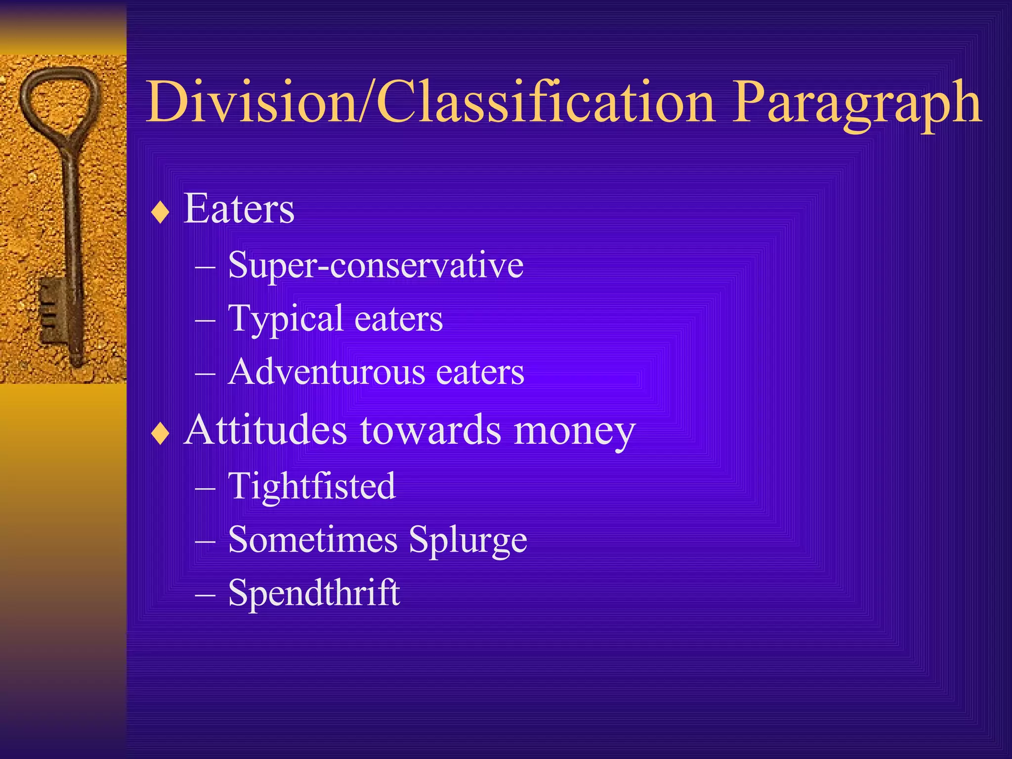 Division/Classification Paragraph Eaters Super-conservative Typical eaters Adventurous eaters Attitudes towards money Tightfisted Sometimes Splurge Spendthrift 
