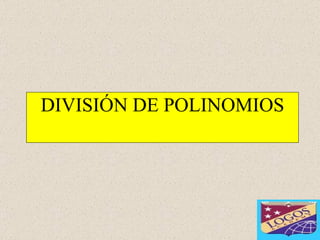DIVISIÓN DE POLINOMIOS 