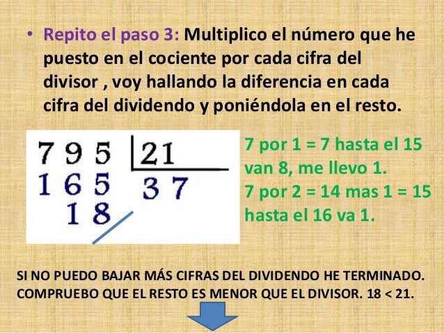 • Repito el paso 3: Multiplico el número que he
puesto en el cociente por cada cifra del
divisor , voy hallando la diferen...