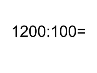 1200:100=

 