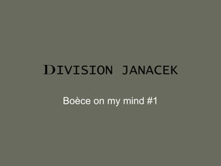 D IVISION JANACEK Boèce on my mind #1 