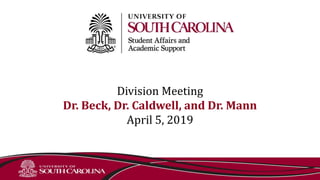 Division Meeting
Dr. Beck, Dr. Caldwell, and Dr. Mann
April 5, 2019
 