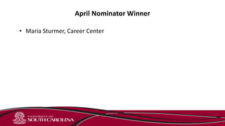 April Nominator Winner
• Maria Sturmer, Career Center
 