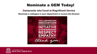 Nominate a GEM Today!
Gamecocks who Excel at Magnificent Service
Nominate a colleague in your department or across the Division
 