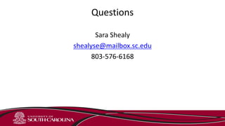 Questions
Sara Shealy
shealyse@mailbox.sc.edu
803-576-6168
 