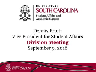 Dennis Pruitt
Vice President for Student Affairs
Division Meeting
September 9, 2016
 