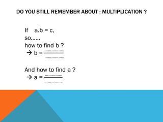 EXAMPLES :
If
- 2.3.4.5 = 120, so…..
2,3,4,5 are factors of 120
- Factors of 54 are…..
 